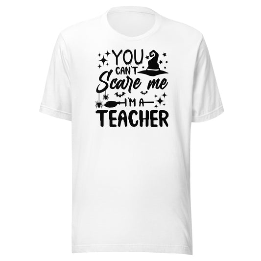 You Can't Scare Me I'm a Teacher